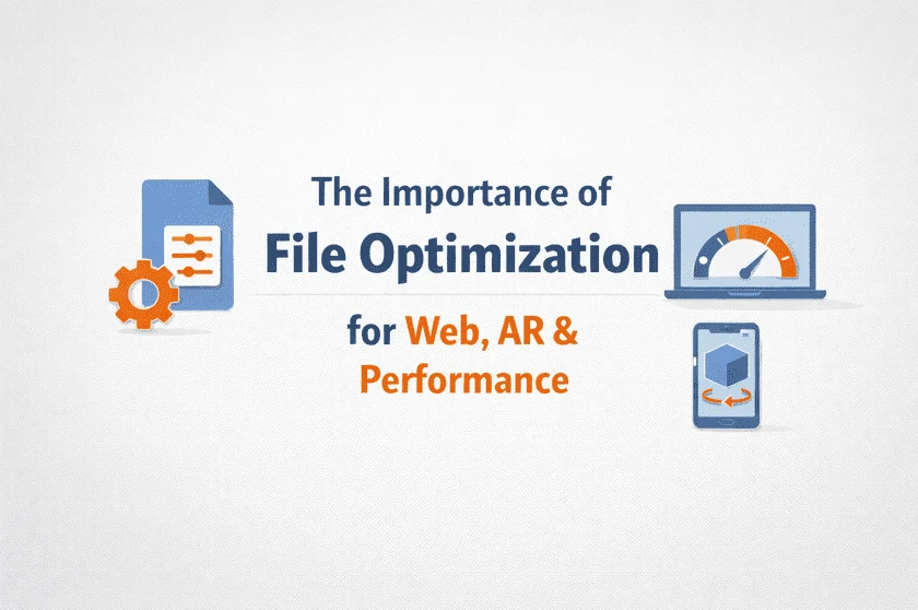 The Importance of File Optimization for Web, AR & Performance